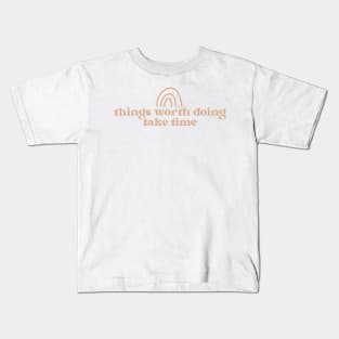 things worth doing take time cute boho aesthetic quote Kids T-Shirt